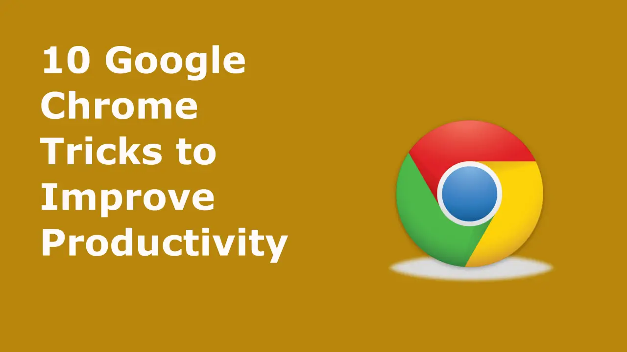 10 Google Chrome Tricks to Improve Productivity